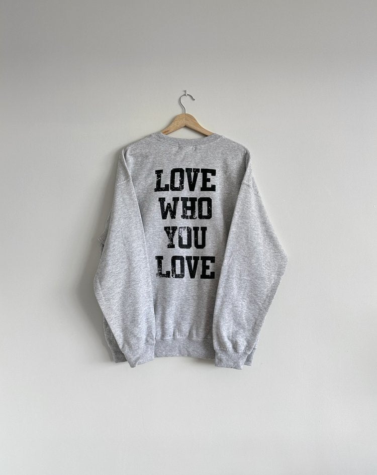 LOVE WHO YOU LOVE Sweatshirt